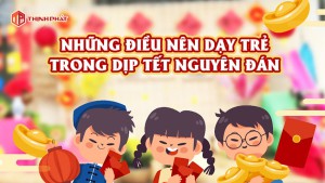 Những điều nên dạy trẻ trong ngày Tết