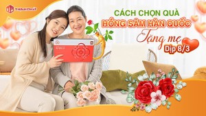 Mua Hồng Sâm Tặng Mẹ Ngày 8/3 Nên Chọn Loại Nào?