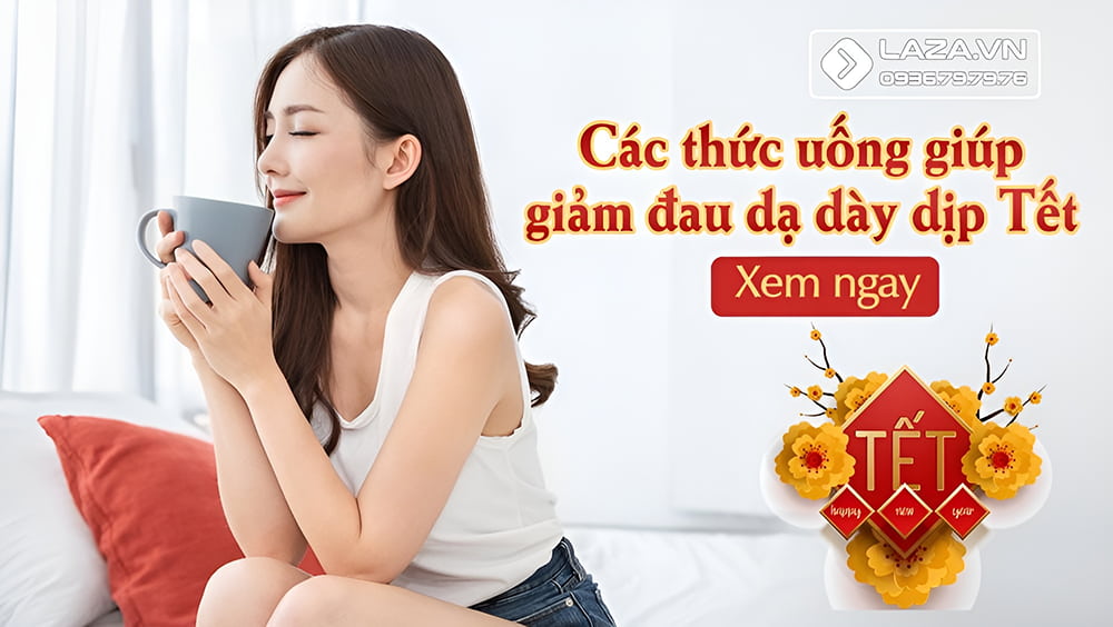 Các thức uống giúp giảm đau dạ dày dịp Tết
